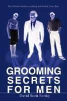 Grooming Secrets for Men: The Ultimate Guide to Looking and Feeling Your Best