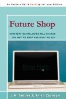 Future Shop: How New Technologies Will Change the Way We Shop and What We Buy - Jim Snider - cover