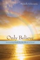 Only Believe: Increasing Faith by the Word of God