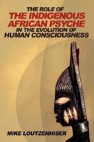 The Role of the Indigenous African Psyche in the Evolution of Human Consciousness