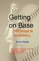 Getting On Base: unionism in baseball - Don Wollett - cover