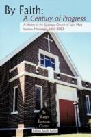 By Faith: A Century of Progress: A History of the Episcopal Church of Saint Mark, Jackson, Mississippi 1883-2003 - Barbara Beadle Barber - cover