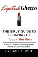 Lipstick Ghetto: The Girls' Guide to Escaping the '9 to 5' Rat Race