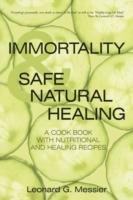 Immortality & Safe Natural Healing: A Cook Book with Nutritional and Healing Recipes