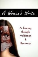 A Woman's Write: A Journey Through Addiction & Recovery