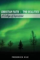 Christian Faith - Two Realities: A Collage of Impressions - Frederick Kile - cover