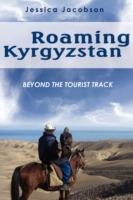 Roaming Kyrgyzstan: Beyond the Tourist Track - Jessica Jacobson - cover