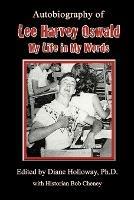 Autobiography of Lee Harvey Oswald: My Life in My Words - Diane Holloway - cover