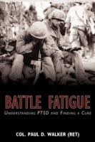 Battle Fatigue: Understanding PTSD and Finding a Cure - Col Paul D Walker (Ret) - cover