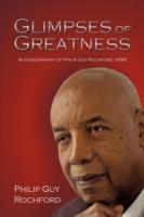 Glimpses of Greatness: Autobiography of Philip Guy Rochford, Hbm