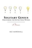 Solitary Genius: Discovering the Gifted Child Within A Memoir