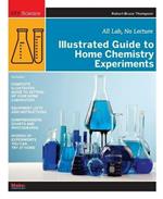 Illustrated Guide to Home Chemistry Experiments: All Lab, No Lecture