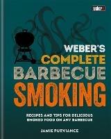 Weber's Complete BBQ Smoking: Recipes and tips for delicious smoked food on any barbecue - Jamie Purviance - cover