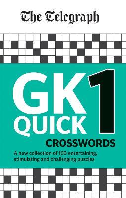 The Telegraph GK Quick Crosswords Volume 1: A brand new complitation of 100 General Knowledge Quick Crosswords - Telegraph Media Group Ltd - cover
