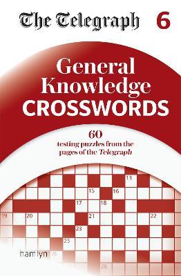 The Telegraph General Knowledge Crosswords 6 - Telegraph Media Group Ltd - cover