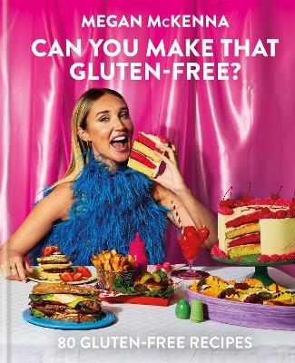 Can You Make That Gluten-Free?: 80 gluten-free recipes - Megan McKenna - cover
