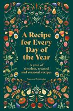 A Recipe for Every Day of the Year: A year of timeless, trusted and seasonal recipes