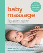 Baby Massage: Proven techniques to calm your baby and assist development: with step-by-step photographic instructions