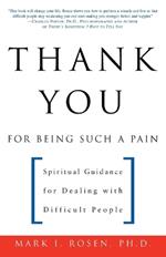 Thank You for Being Such a Pain: Spiritual Guidance for Dealing with Difficult People