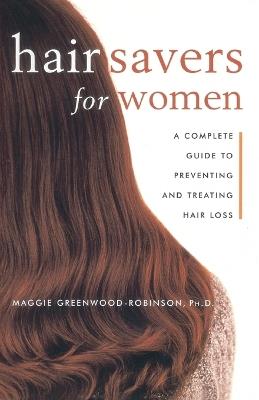 Hair Savers for Women: A Complete Guide to Preventing and Treating Hair Loss - Margaret Greenwood-Robinson - cover