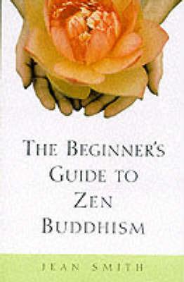 The Beginner's Guide to Zen Buddhism - Jean Smith - cover