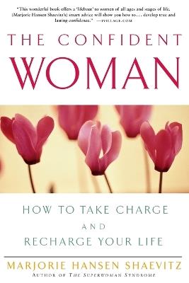 The Confident Woman: How to Take Charge and Recharge Your Life - Marjorie Hansen Shaevitz - cover
