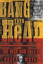 Bang Your Head: The Rise and Fall of Heavy Metal