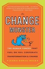 The Change Monster: The Human Forces that Fuel or Foil Corporate Transformation and Change