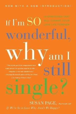 If I'm So Wonderful, Why Am I Still Single?: Ten Strategies That Will Change Your Love Life Forever - Susan Page - cover