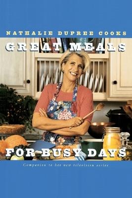 Nathalie Dupree Cooks Great Meals For Busy Days: A Cookbook - Nathalie Dupree - cover