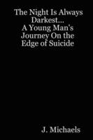 The Night Is Always Darkest... A Young Man's Journey On the Edge of Suicide - J Michaels - cover