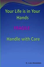 Your Life Is In Your Hands: FRAGILE - Handle With Care