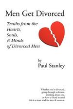 Men Get Divorced: Truths from the Hearts, Souls & Minds of Divorced Men