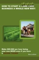 How to Start a Lawn Care Business a Whole New Way!