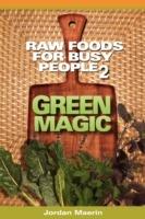 Raw Foods For Busy People 2: Green Magic