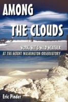 Among the Clouds: Work, Wit & Wild Weather at the Mount Washington Observatory