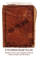 Our Own Book - A Victorian Guide to Life