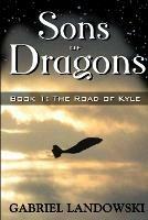 Sons of Dragons - Book 1: The Road of Kyle - Gabriel Landowski - cover