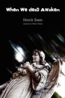 When We Dead Awaken - Walter Wykes,Henrik Ibsen - cover