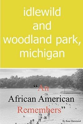 Idlewild and Woodland Park, Michigan an African American Remembers - Rose Louise Hammond - cover