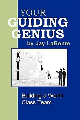 Your Guiding Genius: Building a World Class Team - Jay LaBonte - cover