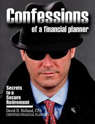 Confessions of a Financial Planner: Secrets to a Secure Retirement - David Holland - cover