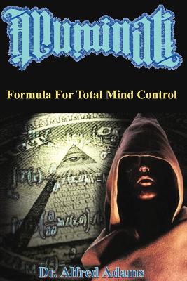 Illuminati Formula for Total Mind Control - Alfred Adams - cover