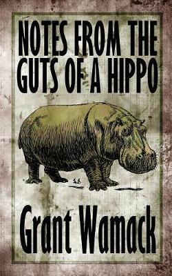Notes from the Guts of a Hippo - Grant Wamack - cover