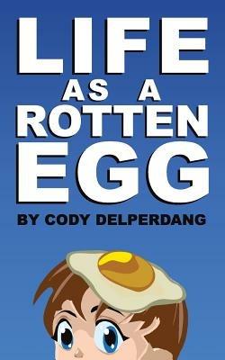Life as a Rotten Egg - Cody D Delperdang - cover