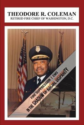 Fire Suppression/EMS: In the Shadow of Racial Disparity - Theodore R Coleman,Therman King - cover