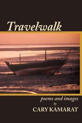 Travelwalk: Poems and Images - Cary R Kamarat - cover