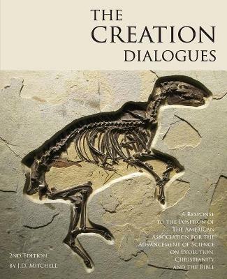 The Creation Dialogues - 2nd Edition: A Response to the Position of the American Association for the Advancement of Science on Evolution, Christianity - J D Mitchell - cover