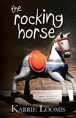 The Rocking Horse - Karrie Ann Loomis - cover