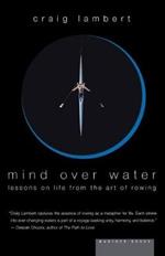 Mind over Water: Lessons on Life from the Art of Rowing